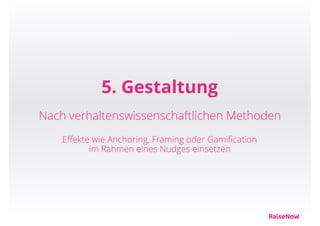 Eﬀekte eines
Nudges
Anchoring Framing Gamiﬁcation
 