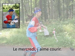 Le mercredi, j´aime courir.