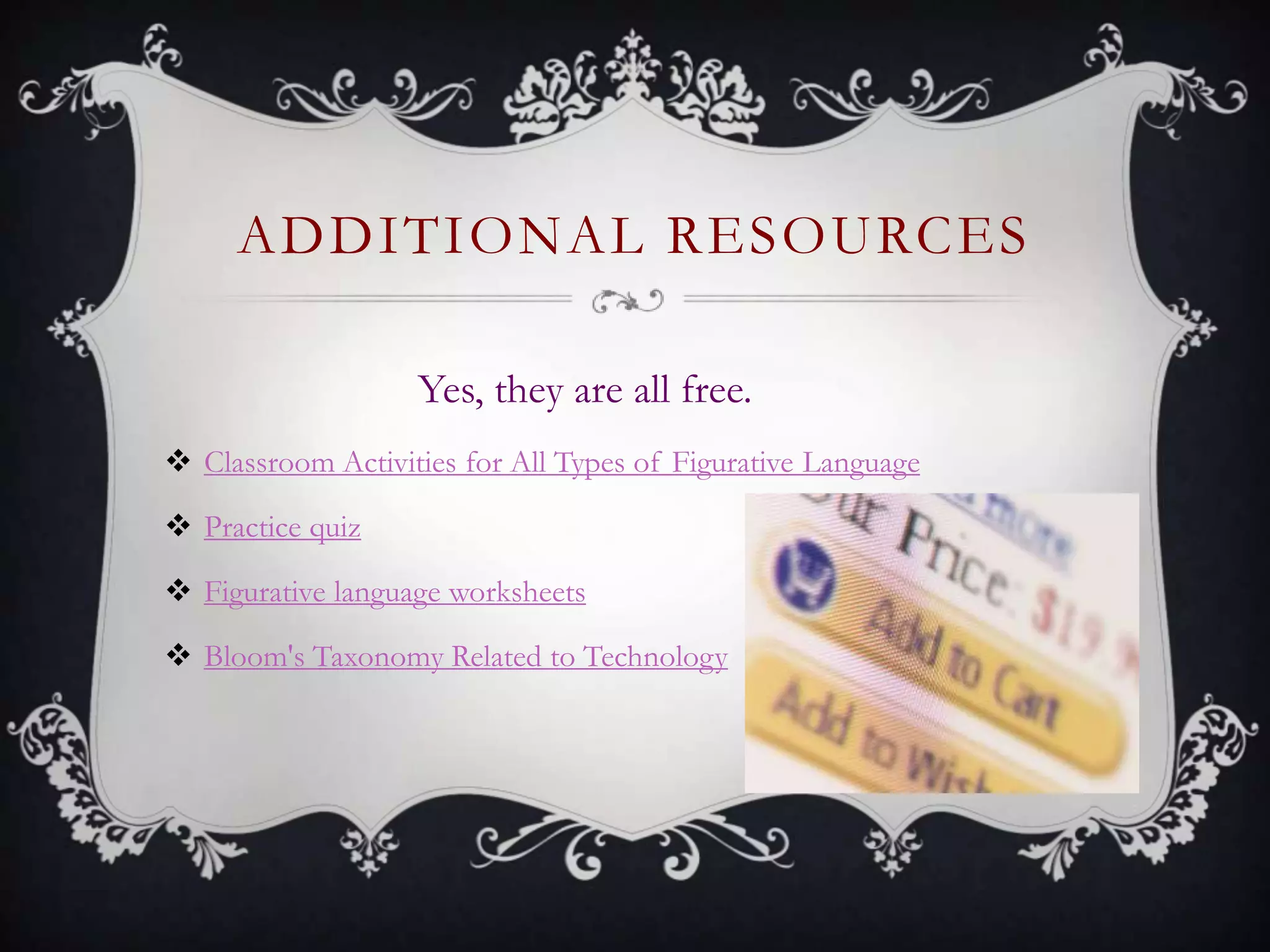 ADDITIONAL RESOURCES
Yes, they are all free.
 Classroom Activities for All Types of Figurative Language
 Practice quiz
 Figurative language worksheets
 Bloom's Taxonomy Related to Technology
 