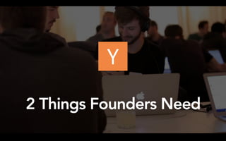 2 Things Founders Need
 