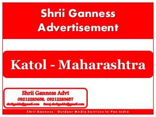 Shrii Ganness
Advertisement

Katol - Maharashtra
Shrii Ganness Advt

09212283658, 09212283657

shriigadds@gmail.com

Suraj.shriigadds@gmail.com

Shrii Ganness - Outdoor Media Services In Pan India

 