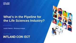21/10/2020
What’s in the Pipeline for
the Life Sciences Industry?
Laszlo Katona – Business Analyst
 