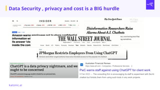 Data Security , privacy and cost is a BIG hurdle
katonic.ai
 