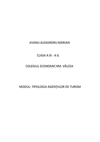 AVANU ALEXANDRUMARIAN
CLASA A XI - A G
COLEGIUL ECONOMIC RM. VÂLCEA
MODUL: TIPOLOGIA AGENŢIILOR DE TURISM
 