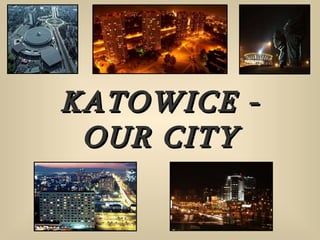 KATOWICE - OUR CITY 