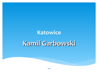 Katowice
Kamil GarbowskiKamil Garbowski
WSB
 