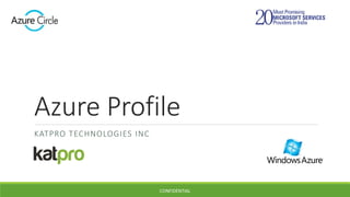 Azure Profile
KATPRO TECHNOLOGIES INC
CONFIDENTIAL
 
