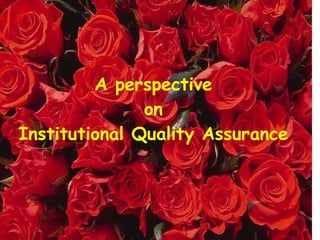 A perspective  on  Institutional Quality Assurance 