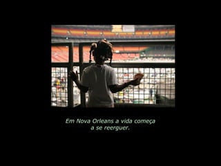 Em Nova Orleans a vida começa a se reerguer. 