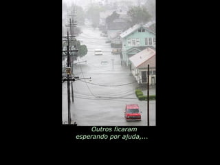 Outros ficaram esperando por ajuda,...  