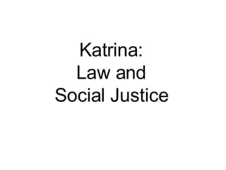 Katrina:  Law and  Social Justice 