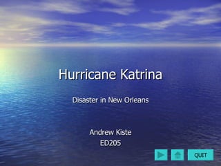 Hurricane Katrina Disaster in New Orleans Andrew Kiste ED205 QUIT 