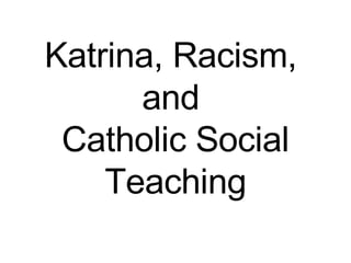 Katrina, Racism,  and  Catholic Social Teaching 