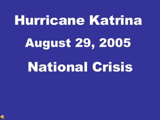 Hurricane Katrina August 29, 2005 National Crisis 