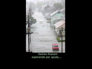 Outros ficaram esperando por ajuda,...  