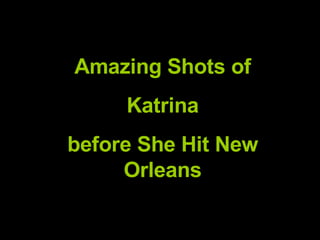 Amazing Shots of Katrina  before She Hit New Orleans 