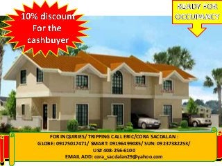 FOR INQUIRIES: CALL CORA 09155956080/09237382253
VISIT: www.qualityhouses4sale.multiply.com
FOR INQUIRIES/ TRIPPING CALL ERIC/CORA SACDALAN :
GLOBE: 09175017471/ SMART: 09196499085/ SUN: 09237382253/
US# 408-256-6100
EMAIL ADD: cora_sacdalan29@yahoo.com
 