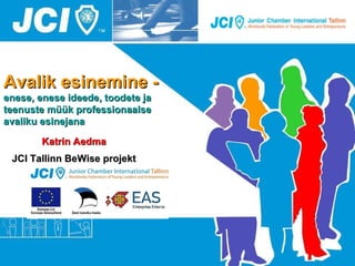 Avalik esinemine -  enese, enese ideede, toodete ja teenuste müük professionaalse avaliku esinejana JCI Tallinn BeWise projekt Katrin Aedma 