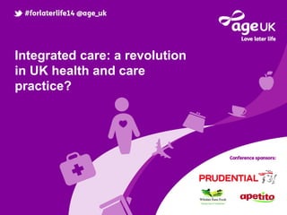 Integrated care: a revolution
in UK health and care
practice?
 