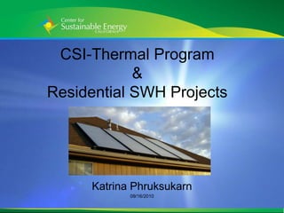 CSI-Thermal Program & Residential SWH Projects Katrina Phruksukarn 09/16/2010 