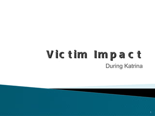 Victim Impact During Katrina 