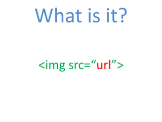 What is it?

<img src=“url”>
 