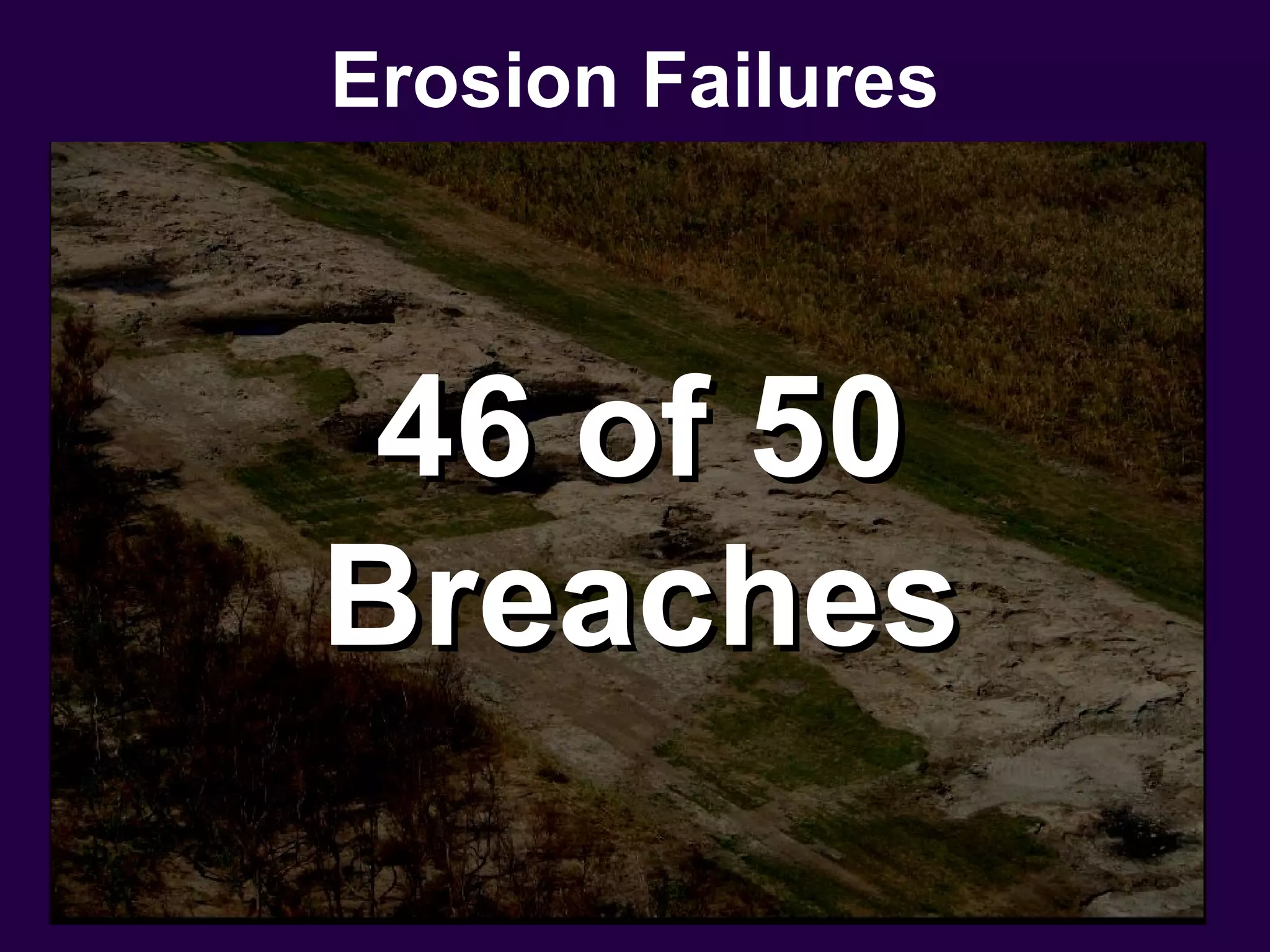 Erosion Failures



 46 of 50
Breaches
 