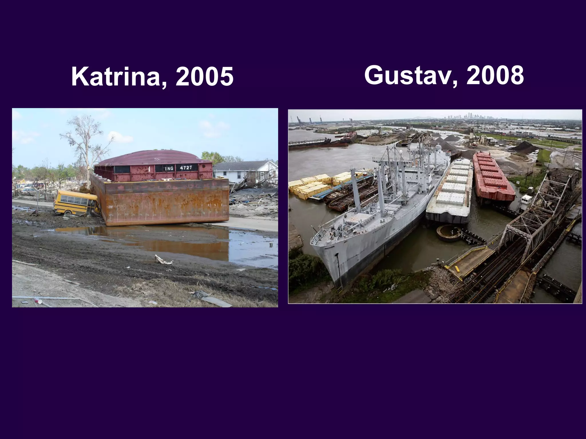 Katrina, 2005   Gustav, 2008
 