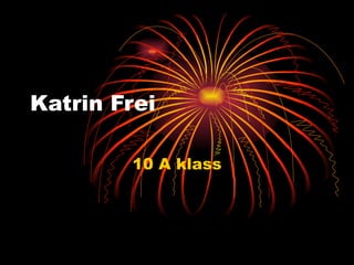 Katrin Frei 10 A klass 