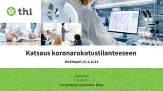 Terveyden ja hyvinvoinnin laitos
Katsaus koronarokotustilanteeseen
Webinaari 15.4.2021
Mia Kontio
15.4.2021
 