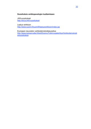 32



Suosituksia verkkopavelujen tuottamiseen

JHS-suositukset
http://bit.ly/JHS-suositukset

Laatua verkkoon
http://www....