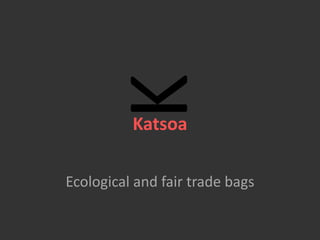 K Katsoa Ecological and fairtradebags 