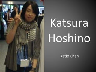 Katsura
Hoshino
Katie Chan
 
