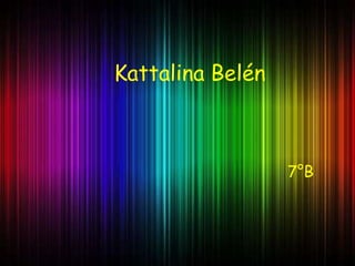 Kattalina Belén



                  7°B
 
