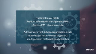 Tuotetietoa voi hallita
Product Information Management (PIM)
Adeona PIM - ohjelman avulla


Adeona Sales Tool -julkaisuaut...