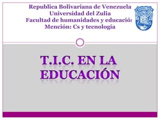 Republica Bolivariana de Venezuela
        Universidad del Zulia
Facultad de humanidades y educación
      Mención: Cs y tecnología
 