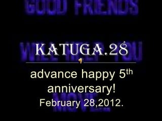 advance happy    5 th

  anniversary!
 February 28,2012.
 