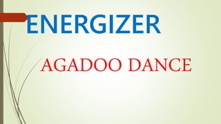 ENERGIZER
AGADOO DANCE
 