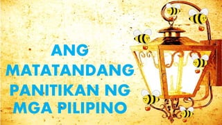 ANG
MATATANDANG
PANITIKAN NG
MGA PILIPINO
 