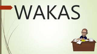 WAKAS
 