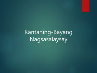 Kantahing-Bayang
Nagsasalaysay
 