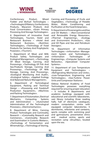 Confectionary     Product,      Mixed          Canning and Processing of Fruits and
Fodder and Biofuel Technologies –              Vegetables», «Technology of Potable
«Technologies Of Bakery, Confectionery         Water, Water Conditioning and
Products, Macaroni Products And                Purification at the Food Enterprises».
Food Concentrates», «Grain Primary             9. Department of Ecoenergetics and Gas
Processing And Storage Technologies».          and Oil Matters – «Non-Conventional
4. Department of Innovative Food               and Renewable Energy Resources»,
Technologies, Tourism, Hotel and               «Thermal    Engineering»,    «Ecology
Restaurant Business – «Hotel And               and Environment Protection», «Gas
Restaurant    Business»,    «Nutrition         and Oil Pipes and Gas and Petroleum
Technologies», «Technology of Food             Storages».
Products For Sanitary And Prophylactic         10.   Department     of   Informative
Purposes», «Tourism».                          Technologies – «Information - Manage-
5. Department of Meat and Milk                 ment System and Technologies»,
Product Safety Technologies and                «Information      Technologies     of
Ecological Management – «Technology            Engineering», «Computer Systems and
Of Meat Storage, Canning, And                  Networks», «Specialized Computer
Processing», «Technology Of Fish And           Systems».
Sea-Products Storage, Canning And              11. Department of Low Temperature
Processing», «Technology Of Milk               Equipment and Technologies» –
Storage, Canning, And Processing»,             «Refrigerating Mechanism and Units»,
«Ecological Monitoring And Audit»,             «Low-Temperature Engineering and
«Ecological Safety», «Applied Ecology          Technologies», «Gas-Turbine Power
And Balanced Nature Management».               Units and Compressor Stations».
6. Department of Technological                 Odessa National Academy of Food
Equipment, Packing and Technical               Technologies possesses everything
Design – «Processing and Foodstuff             required for ensuring proper education
Production Equipment», «Machines               – it includes 8 departments and
and Packing Technologies».                     academic buildings equipped with
7. Department of Automation, Electrical        educational and scientific laboratories,
Mechanics,      Computing     Systems          vast library including three reading
and Administration – «Automated                halls; hall of electronic catalogues;
Administration of the Technological            modern computation centre with
Processes», «Electromechanics».                equipped computer laboratories; 5
8. Department of Wine, Canning                 dormitories, refectories and canteens;
Product Technologies and Commodity             sports complex with swimming pool
Research – «Commodity Research and             and gymnasiums; preventative clinics
Commerce», «Commodity Research                 and     medical centre; sports and
and Examination in Customs Matters»,           recreation camp «Druzhba», located
«Technology of Fermentation and                upon the sea.
Winemaking», «Technology of Storing,

                                          85

Odessa                                                                         7-9.02.2013
 