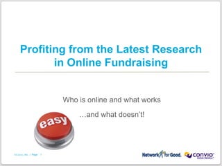 Profiting from the Latest Research in Online Fundraising Who is online and what works …and what doesn’t!   