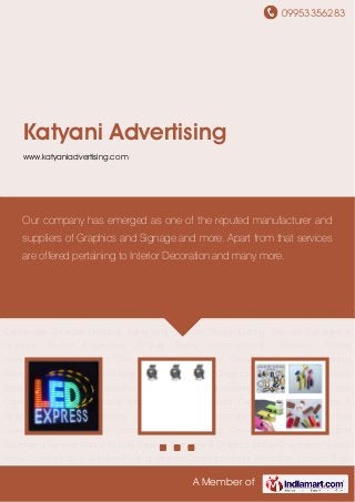09953356283
A Member of
Katyani Advertising
www.katyaniadvertising.com
Signages & Graphics Mobile Dispensers Novelty Items Communication Activities Printing
Services Corporate Interior Decoration Services Press Conference Services Hoarding
Advertising Services Router Cutting Services Signages & Graphics Mobile Dispensers Novelty
Items Communication Activities Printing Services Corporate Interior Decoration Services Press
Conference Services Hoarding Advertising Services Router Cutting Services Signages &
Graphics Mobile Dispensers Novelty Items Communication Activities Printing
Services Corporate Interior Decoration Services Press Conference Services Hoarding
Advertising Services Router Cutting Services Signages & Graphics Mobile Dispensers Novelty
Items Communication Activities Printing Services Corporate Interior Decoration Services Press
Conference Services Hoarding Advertising Services Router Cutting Services Signages &
Graphics Mobile Dispensers Novelty Items Communication Activities Printing
Services Corporate Interior Decoration Services Press Conference Services Hoarding
Advertising Services Router Cutting Services Signages & Graphics Mobile Dispensers Novelty
Items Communication Activities Printing Services Corporate Interior Decoration Services Press
Conference Services Hoarding Advertising Services Router Cutting Services Signages &
Graphics Mobile Dispensers Novelty Items Communication Activities Printing
Services Corporate Interior Decoration Services Press Conference Services Hoarding
Advertising Services Router Cutting Services Signages & Graphics Mobile Dispensers Novelty
Items Communication Activities Printing Services Corporate Interior Decoration Services Press
Our company has emerged as one of the reputed manufacturer and
suppliers of Graphics and Signage and more. Apart from that services
are offered pertaining to Interior Decoration and many more.
 