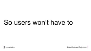 Digital, Data and Technology
So users won’t have to
 