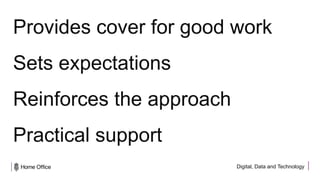 Digital, Data and Technology
Provides cover for good work
Sets expectations
Reinforces the approach
Practical support
 