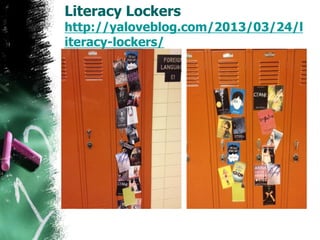 Literacy Lockers
http://yaloveblog.com/2013/03/24/l
iteracy-lockers/
 