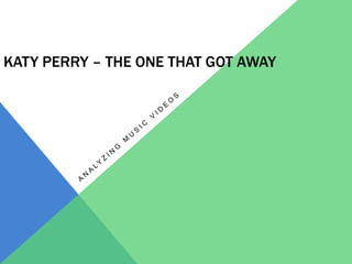 KATY PERRY – THE ONE THAT GOT AWAY
 