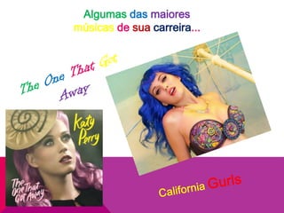 Algumas das maiores
músicas de sua carreira...
 