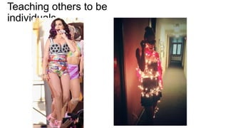 Teaching others to be
individuals
 